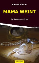 Mama weint - Ein Bodensee-Krimi