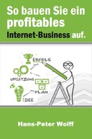 Hans-Peter Wolff: So bauen Sie ein profitables Internet-Business auf 