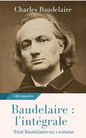 Charles Baudelaire: Baudelaire : l'intégrale des oeuvres 