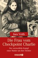 Ines Veith: Die Frau vom Checkpoint Charlie ★★★★