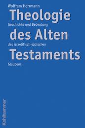 Theologie des Alten Testaments - Geschichte und Bedeutung des israelitisch-jüdischen Glaubens