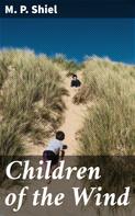 M. P. Shiel: Children of the Wind 