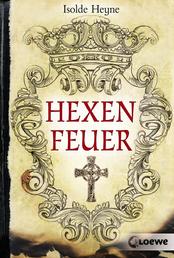 Hexenfeuer - Interessanter historischer Roman für Jungen und Mädchen ab 13 Jahre