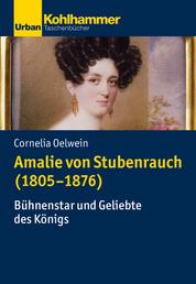 Amalie von Stubenrauch (1805-1876) - Bühnenstar und Geliebte des Königs