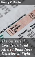 Henry C. Foote: The Universal Counterfeit and Altered Bank Note Detector, at Sight 