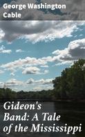 George Washington Cable: Gideon's Band: A Tale of the Mississippi 