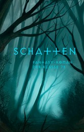 Schatten - Fantasy-Roman der Klasse 7b des Engelsburg-Gymnasiums Kassel