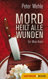 Mord heilt alle Wunden - Ein Wien-Krimi