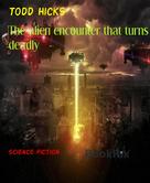 Todd Hicks: The alien encounter that turns deadly 