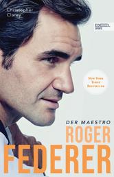 Roger Federer - Der Maestro - Die Biografie (New York Times Bestseller)