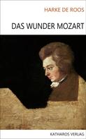 Harke de Roos: Das Wunder Mozart 