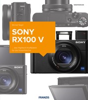 Kamerabuch Sony RX100 V - Das Hightech-Kraftpaket für die Hosentasche!
