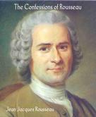 Jean-Jacques Rousseau: The Confessions of Rousseau 