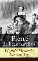 Pierre de Beaumarchais: Figaro's Hochzeit: Ein toller Tag 