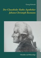 Georg Schwedt: Der Clausthaler Raths-Apotheker Johann Christoph Ilsemann 