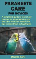 Donald York: PARAKEETS CARE FOR NOVICES 