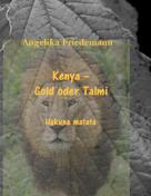 Angelika Friedemann: Kenya – Gold oder Talmi 
