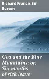 Goa and the Blue Mountains; or, Six months of sick leave