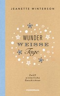 Jeanette Winterson: Wunderweiße Tage. Zwölf winterliche Geschichten ★★★