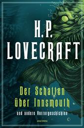 H.P. Lovecraft, Der Schatten über Innsmouth. Horrorgeschichten neu übersetzt von Florian F. Marzin - Das Ding auf der Schwelle, Der Flüsterer im Dunkel, Der Schatten aus der Zeit, Die Farbe aus dem All