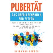 Pubertät - Das Überlebensbuch für Eltern - Alles über den richtigen Umgang mit pubertierenden Jungen und Mädchen