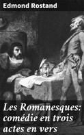 Edmond Rostand: Les Romanesques: comédie en trois actes en vers 