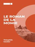 Theophile Gautier: Le Roman de la Momie 