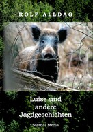 Rolf Alldag: Luise und andere Jagdgeschichten 