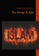 Volker Himmelseher: Das blutige Kalifat 
