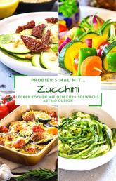 Probier's mal mit...Zucchini - Lecker Kochen mit dem Kürbisgewächs
