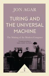 Turing and the Universal Machine (Icon Science) - The Making of the Modern Computer