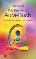 Peter Michel: Das große illustrierte Aura-Buch: Die Aura verstehen und deuten ★