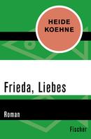 Heide Koehne: Frieda, Liebes 