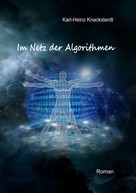 Karl-Heinz Knacksterdt: Im Netz der Algorithmen 