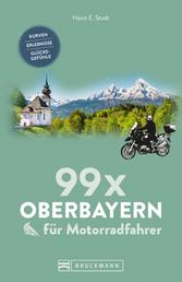99 x Oberbayern für Motorradfahrer - Kurven, Erlebnisse, Glücksgefühle. Inspirationsband für Biker mit Motorradtouren, Strecken, Orten, Treffpunkten, mit GPS-Koordinaten. NEU 2019