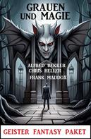 Alfred Bekker: Magie und Grauen: Geister Fantasy Paket 
