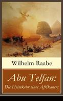 Wilhelm Raabe: Abu Telfan: Die Heimkehr eines Afrikaners 