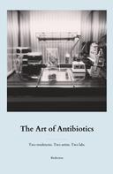 Markus Schmidt (Ed.): The Art of Antibiotics 