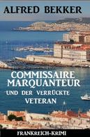 Alfred Bekker: Commissaire Marquanteur und der verrückte Veteran: Frankreich Krimi 