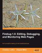 Chandan Luthra: Firebug 1.5: Editing, Debugging, and Monitoring Web Pages 