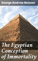 George Andrew Reisner: The Egyptian Conception of Immortality 