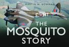 Martin W. Bowman: The Mosquito Story 
