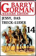 Barry Gorman: ​Jessy, das Treckluder: Barry Gorman Western Edition 14 