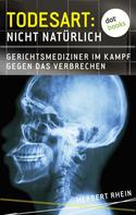 Herbert Rhein: Todesart: Nicht natürlich. Gerichtsmediziner im Kampf gegen das Verbrechen: True Crime 3 ★★★★