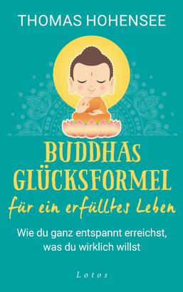 Buddhas Glücksformel für ein erfülltes Leben