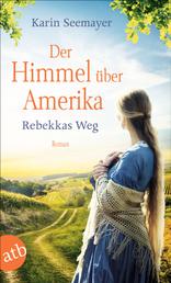 Der Himmel über Amerika - Rebekkas Weg - Roman