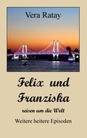 Vera Ratay: Felix und Franziska reisen um die Welt 