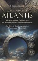 J. Douglas Kenyon: Geheimnisvolles Atlantis – Wie verschollene Zivilisationen die moderne Welt noch heute beeinflussen: Die Beweise für den vergessenen Ursprung der Menschheit ★★★★★