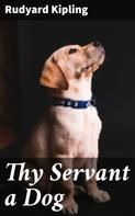 Rudyard Kipling: Thy Servant a Dog 