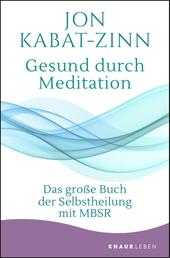 Gesund durch Meditation - Das große Buch der Selbstheilung mit MBSR
